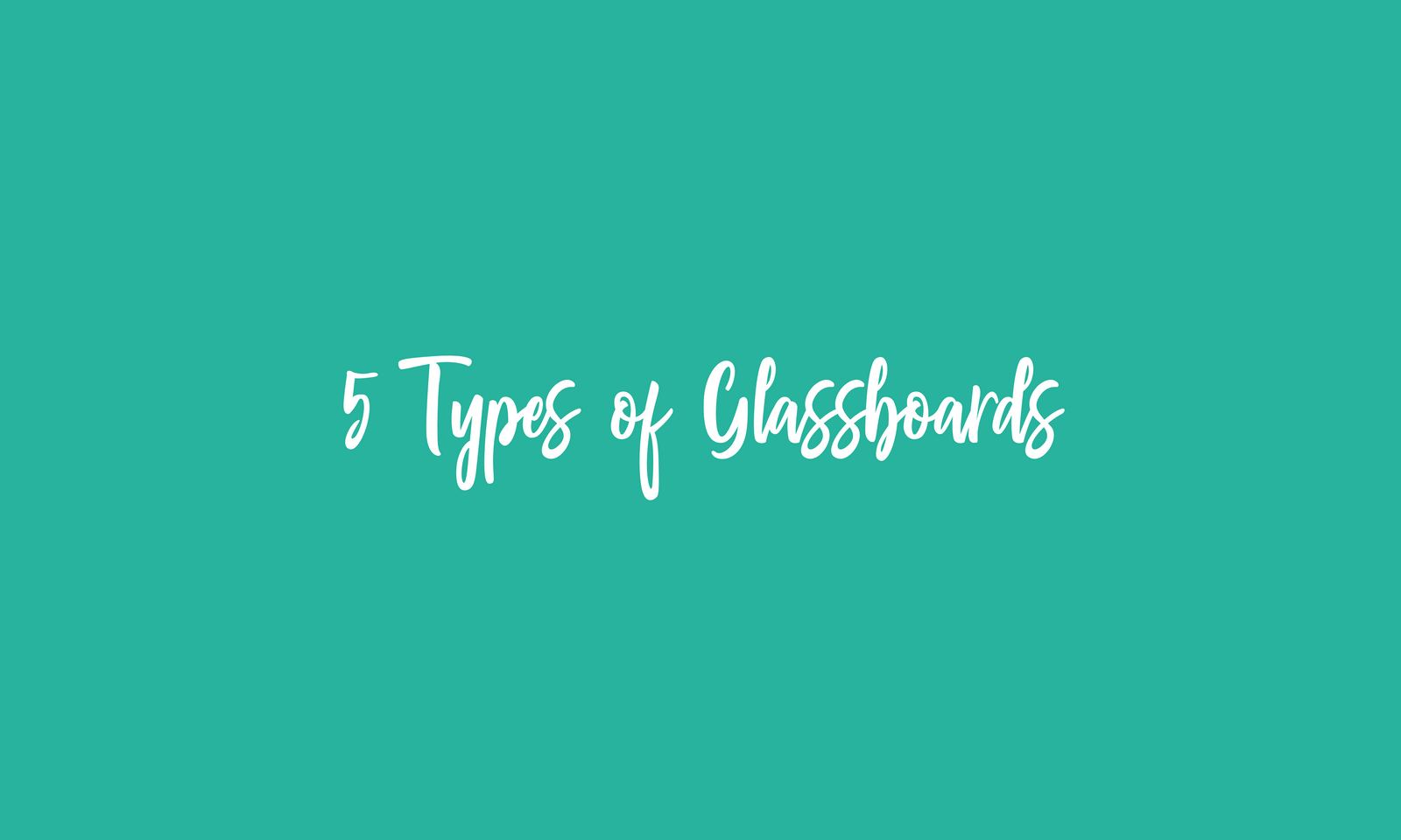 5 Types of Custom Glassboards